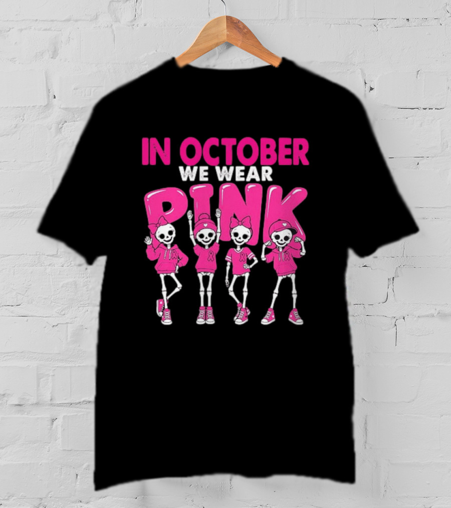 In October We Wear Pink Skeletons Breast Cancer Awareness T-Shirt