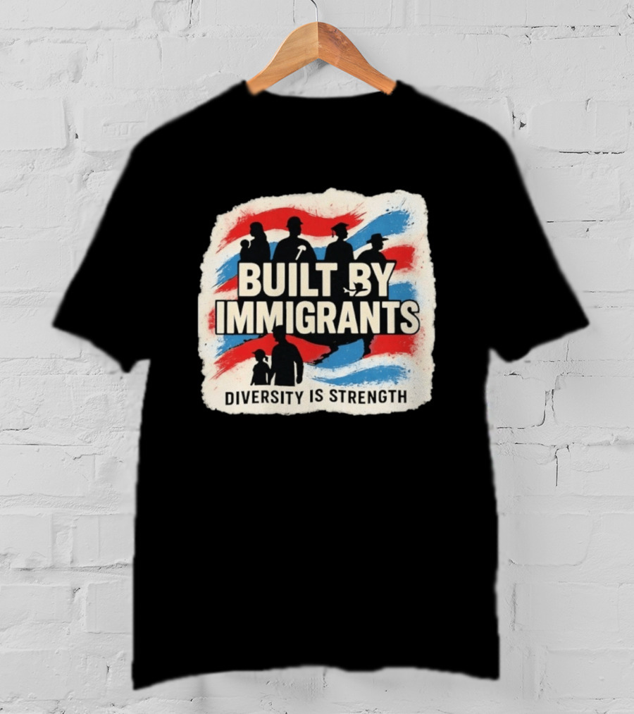 Built By Immigrants Diversity Is Strength T-Shirt