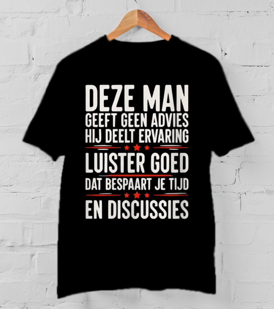 Deze Man Geeft Geen Advies Hij Deelt Ervaring Luister Goed Dat Bespaart Je Tijd En Discussies T-Shirt