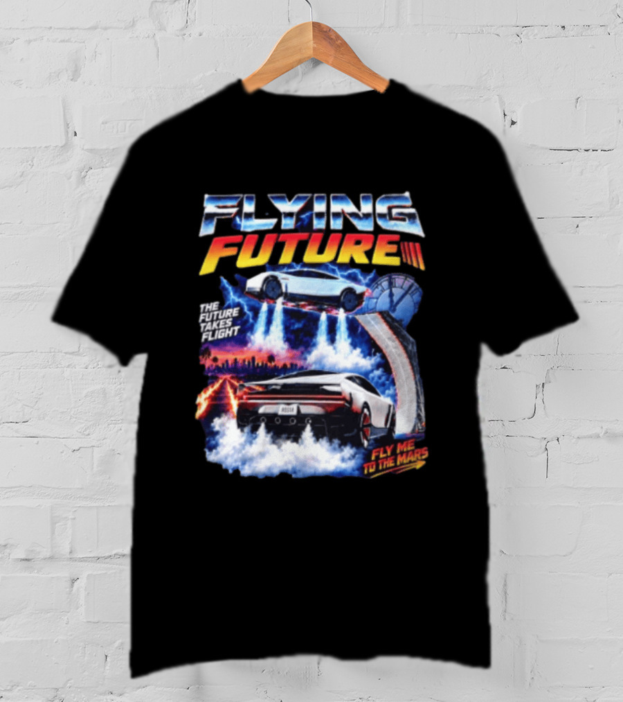 Flying Future The Future Takes Flight Fly Me To The Mars 2026 Tesla Cars T-Shirt