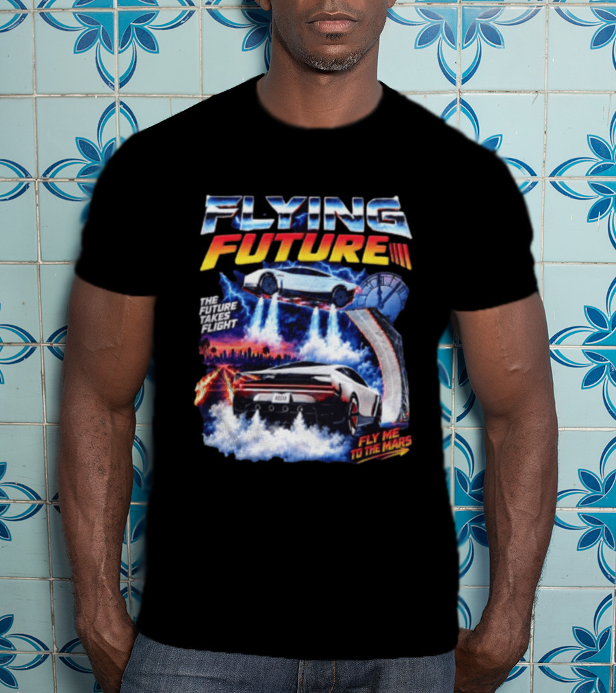 Flying Future The Future Takes Flight Fly Me To The Mars 2026 Tesla Cars T-Shirt