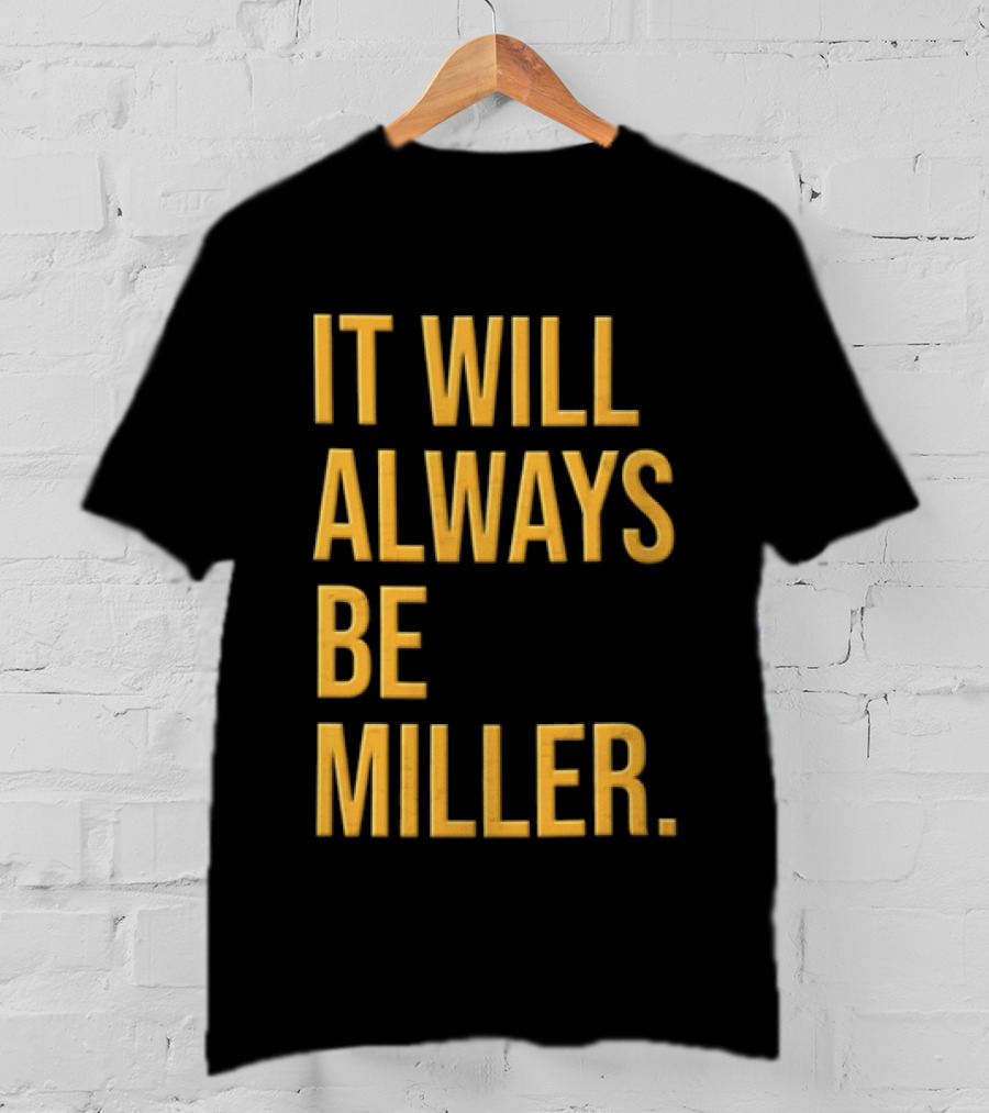 Miller Milwaukee Baseball City Pride It Will Always Be T-Shirt