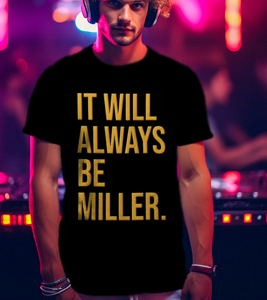 Miller Milwaukee Baseball City Pride It Will Always Be T-Shirt
