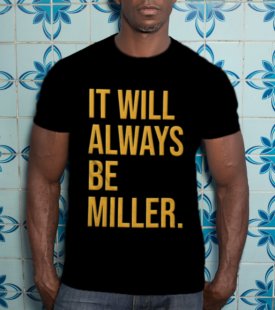 Miller Milwaukee Baseball City Pride It Will Always Be T-Shirt