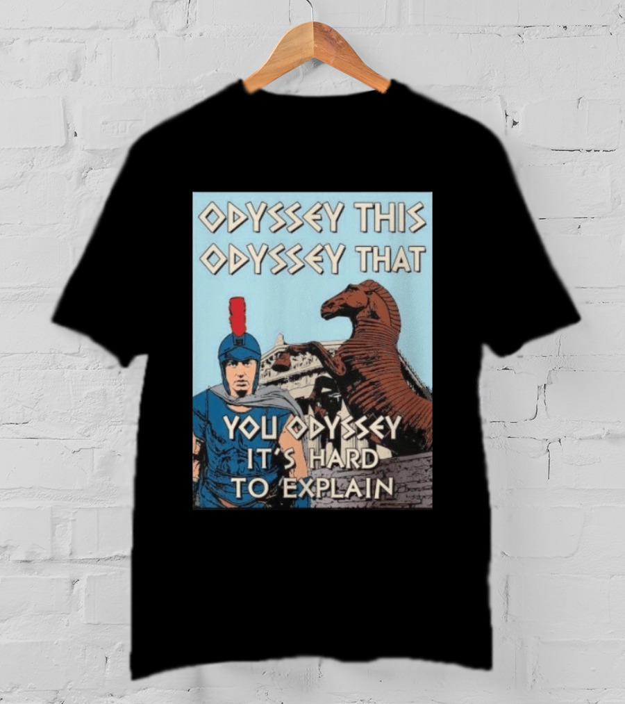 Odyssey This Odyssey That You Odyssey It's Hard To Explain Roman Soldier Trojan Horse T-Shirt