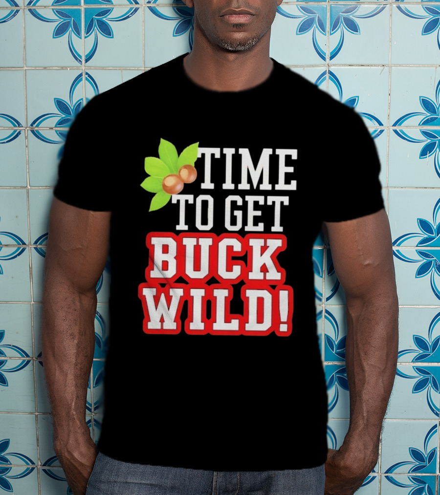 Time To Get Buck Wild With Macadamia Nuts T-Shirt