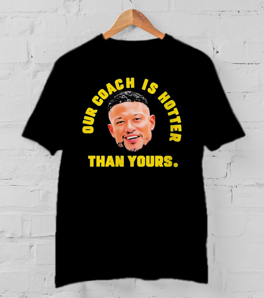 Marcus Freeman Our Coach Is Hotter Than Yours T-Shirt