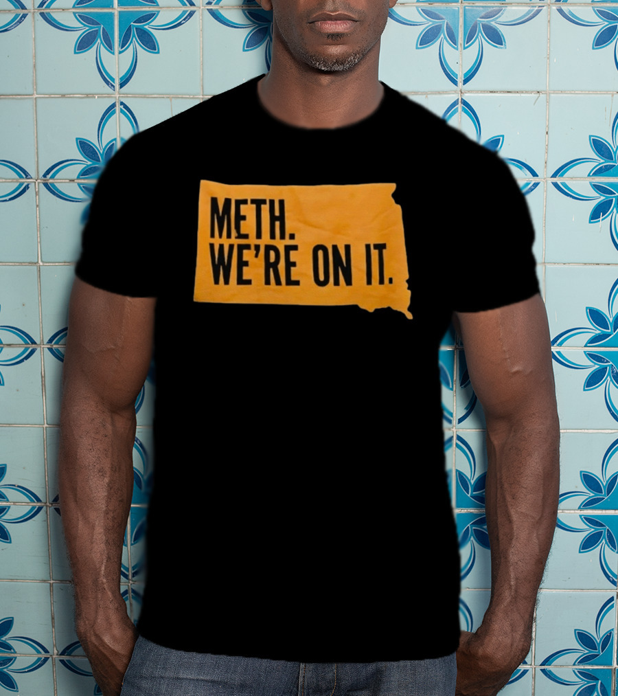 Meth We're On It South Dakota Campaign Awareness T-Shirt
