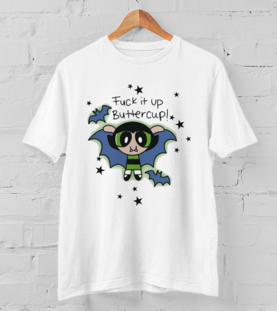 Fuck It Up Buttercup Powerpuff Girls Cartoon Network Animated Series T-Shirt