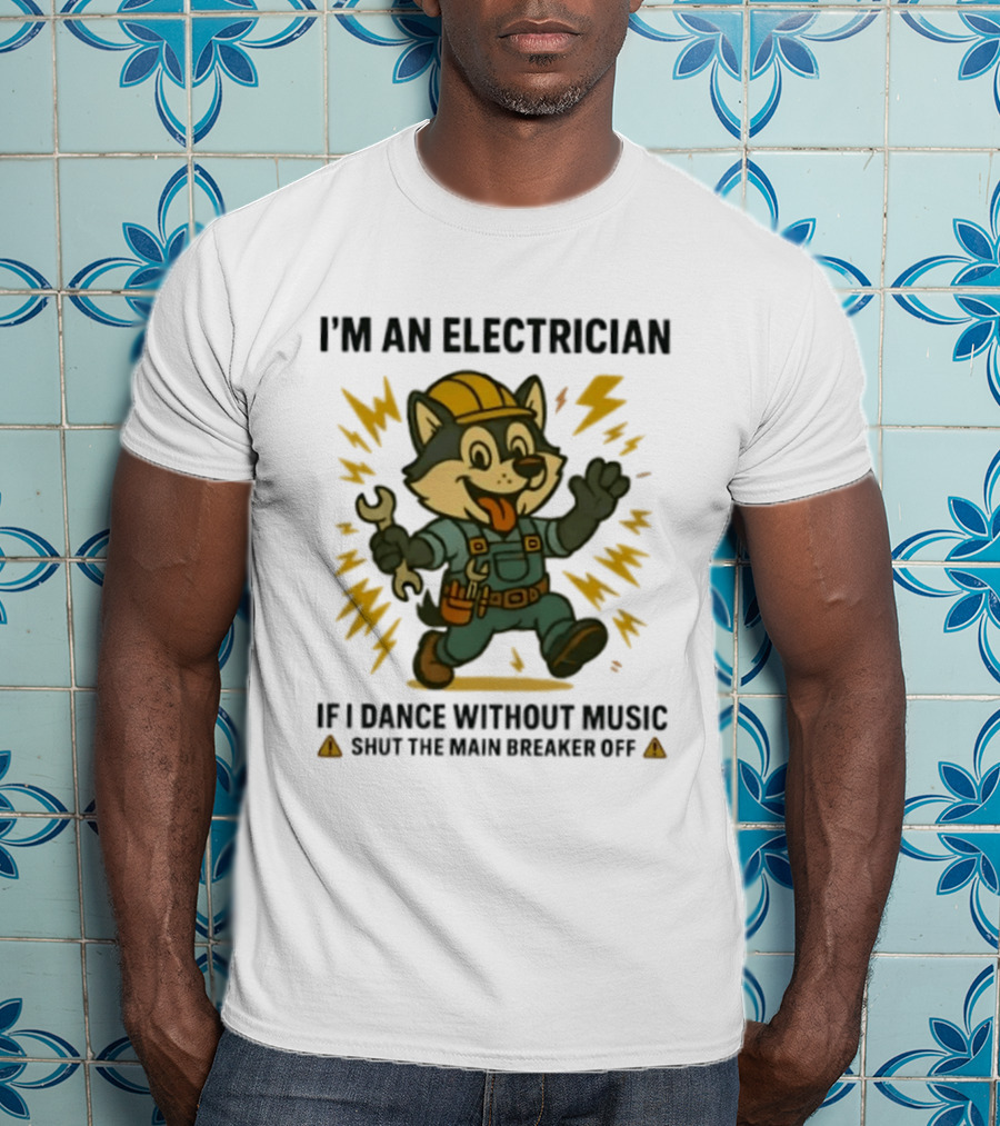 I'm An Electrician Husky If I Dance Without Music Shut The Main Breaker Off T-Shirt