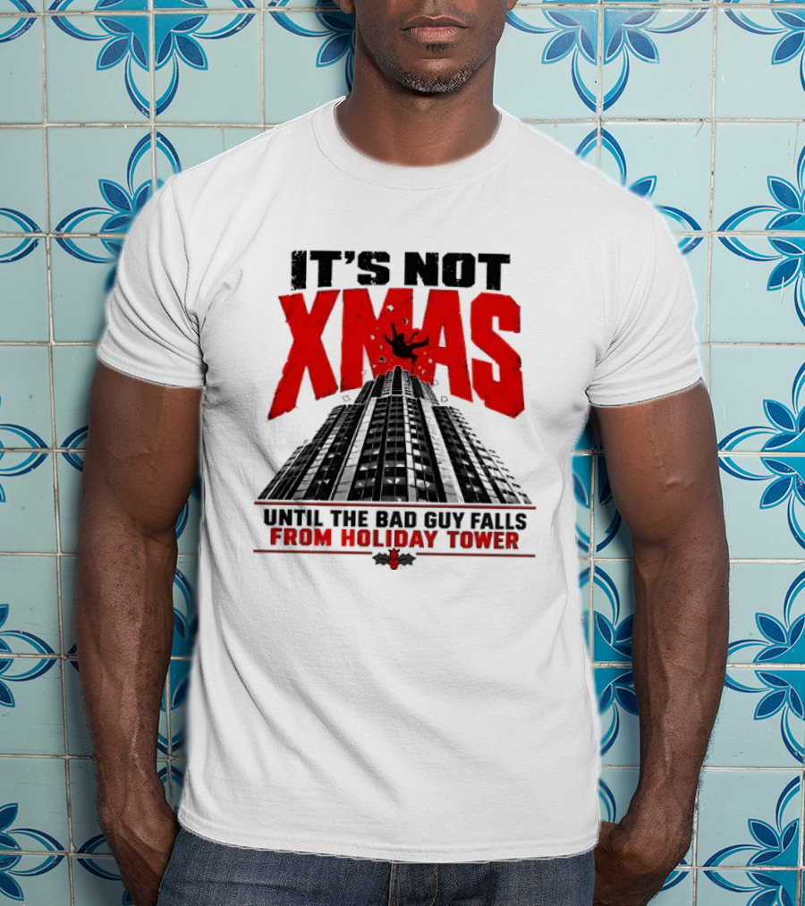 It's Not Xmas Until The Bad Guy Falls From Holiday Tower T-Shirt