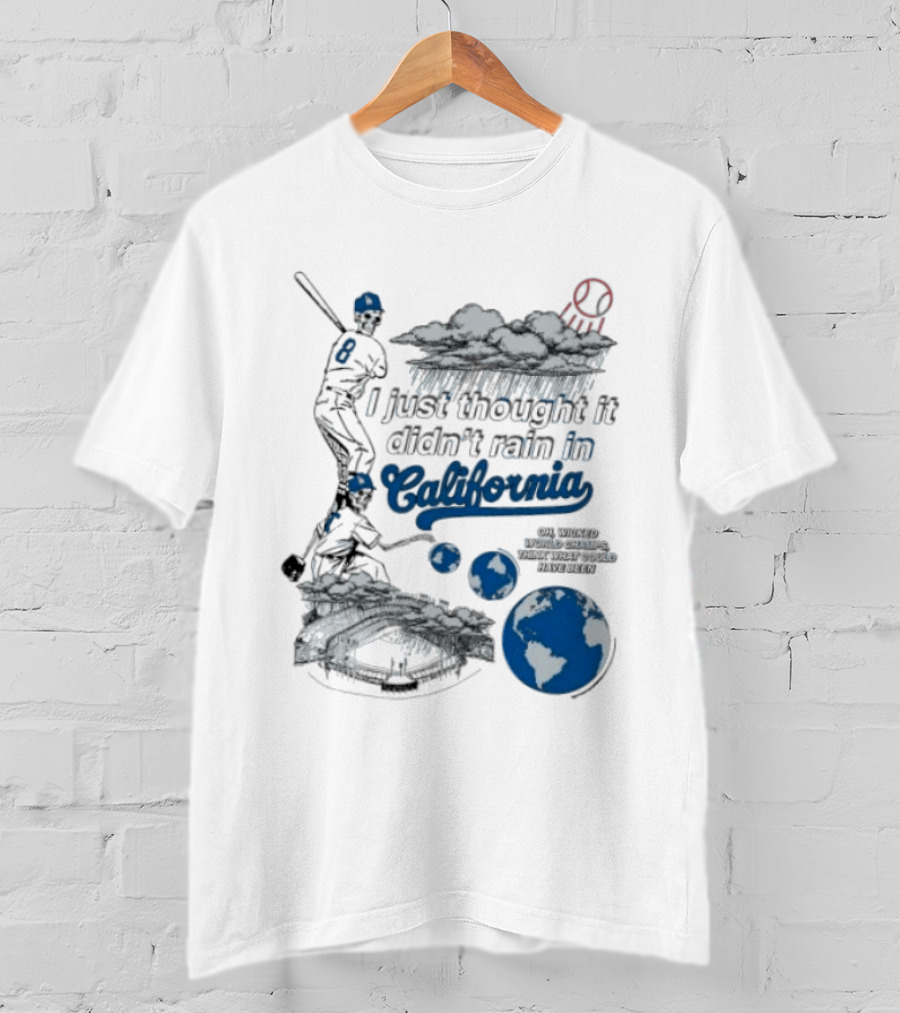 LA Dodgers 8 I Just Thought It Didn't Rain In California Rain Cloud Baseball Player Earth T-Shirt