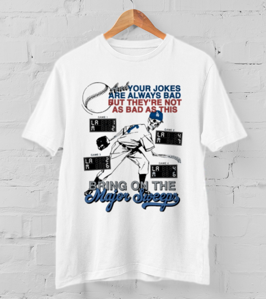 LA Dodgers Skeleton Your Jokes Are Always Bad Bring On The Major Sweeps T-Shirt