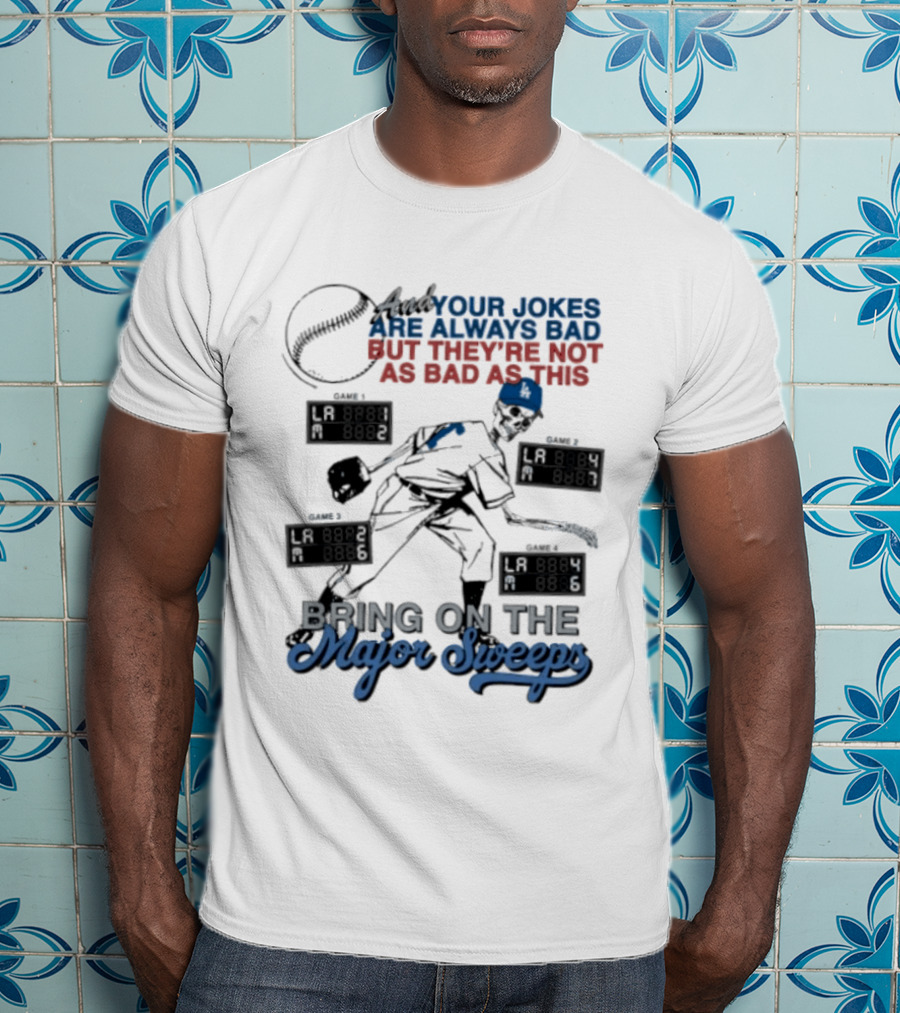 LA Dodgers Skeleton Your Jokes Are Always Bad Bring On The Major Sweeps T-Shirt