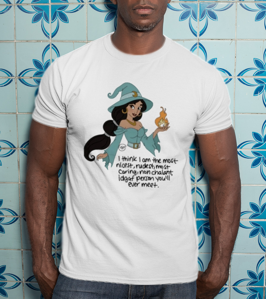Princess Jasmine Witch I Think I Am The Most Nicest Rudest Caring Magical Edgy Person You'll Ever Meet T-Shirt