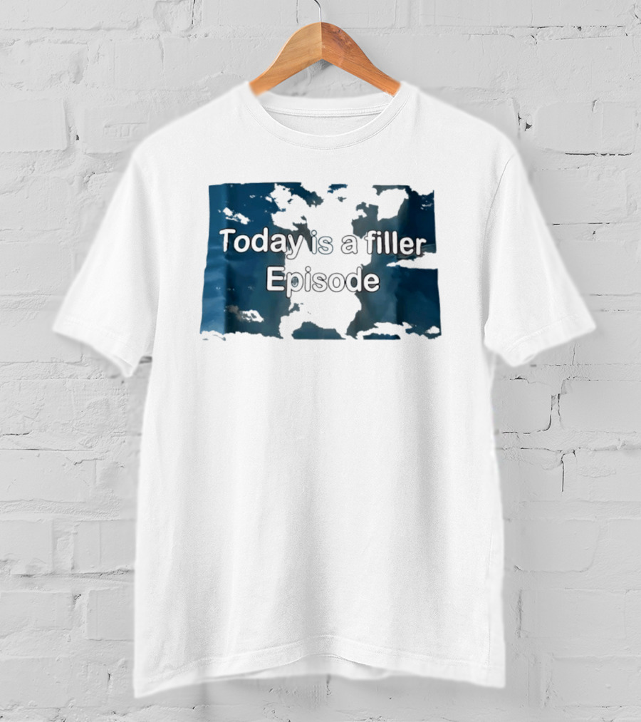 Today Is A Filler Episode Lazy Day Relatable T-Shirt