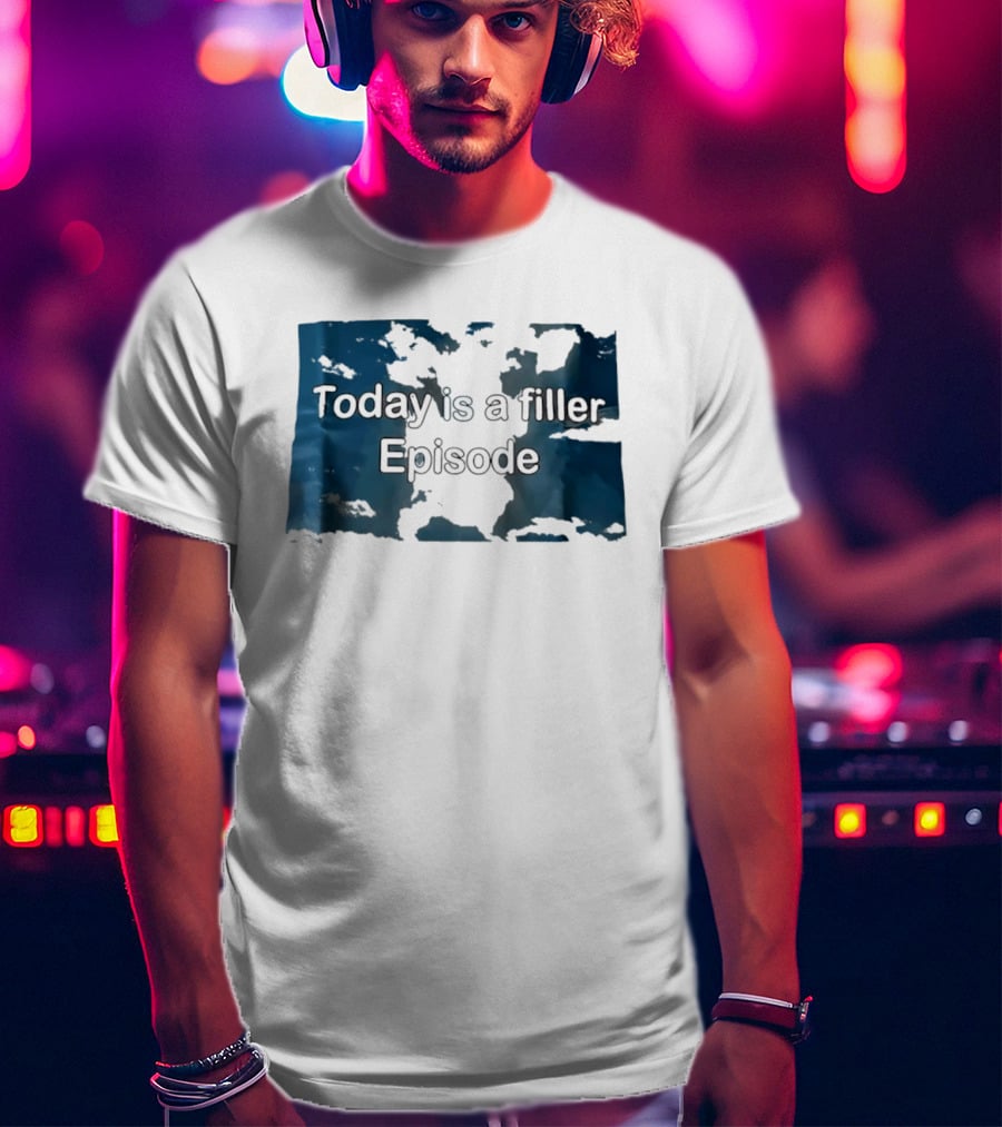 Today Is A Filler Episode Lazy Day Relatable T-Shirt