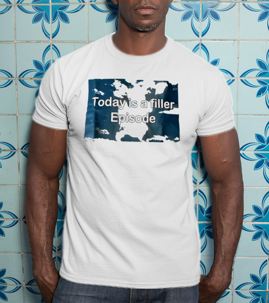 Today Is A Filler Episode Lazy Day Relatable T-Shirt