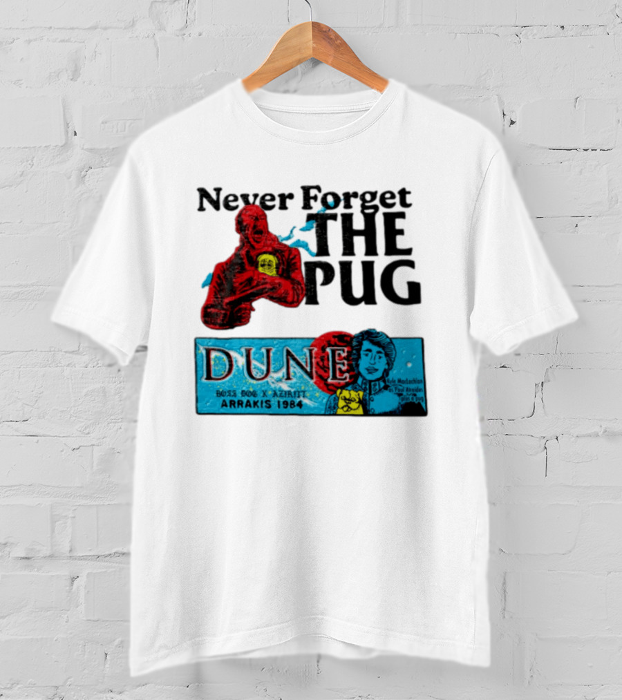 Never Forget The Pug Dune 1984 Arrakis Kyle MacLachlan Paul Atreides Patrick Stewart Gurney Halleck T-Shirt