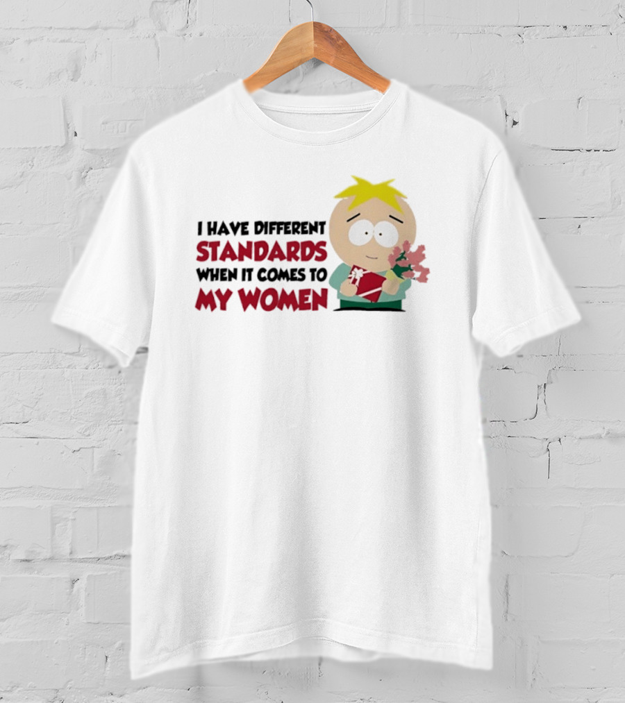 Butters Stotch I Have Different Standards When It Comes To My Women Flowers T-Shirt