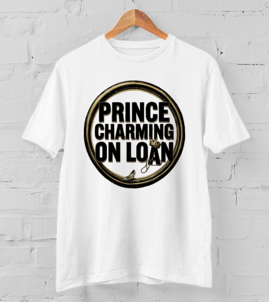 Prince Charming On Loan Fairytale Cinderella Slipper And Crown T-Shirt