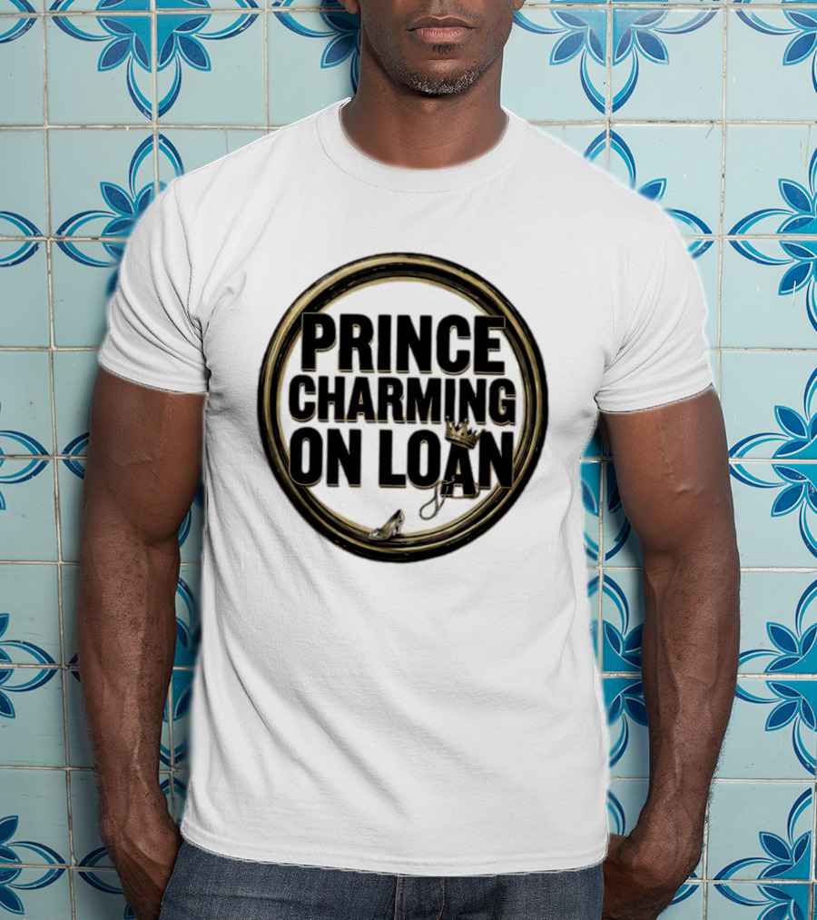 Prince Charming On Loan Fairytale Cinderella Slipper And Crown T-Shirt