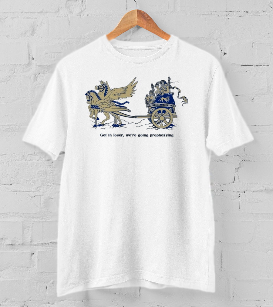 Get In Loser We're Going Prophesying Greek Mythology Pegasus Chariot T-Shirt