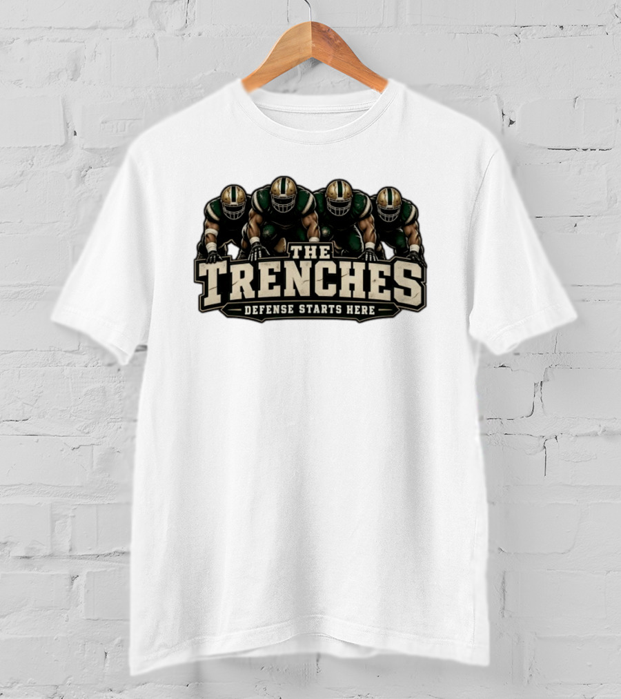 The Trenches Defense Starts Here Football Players Team Domination T-Shirt