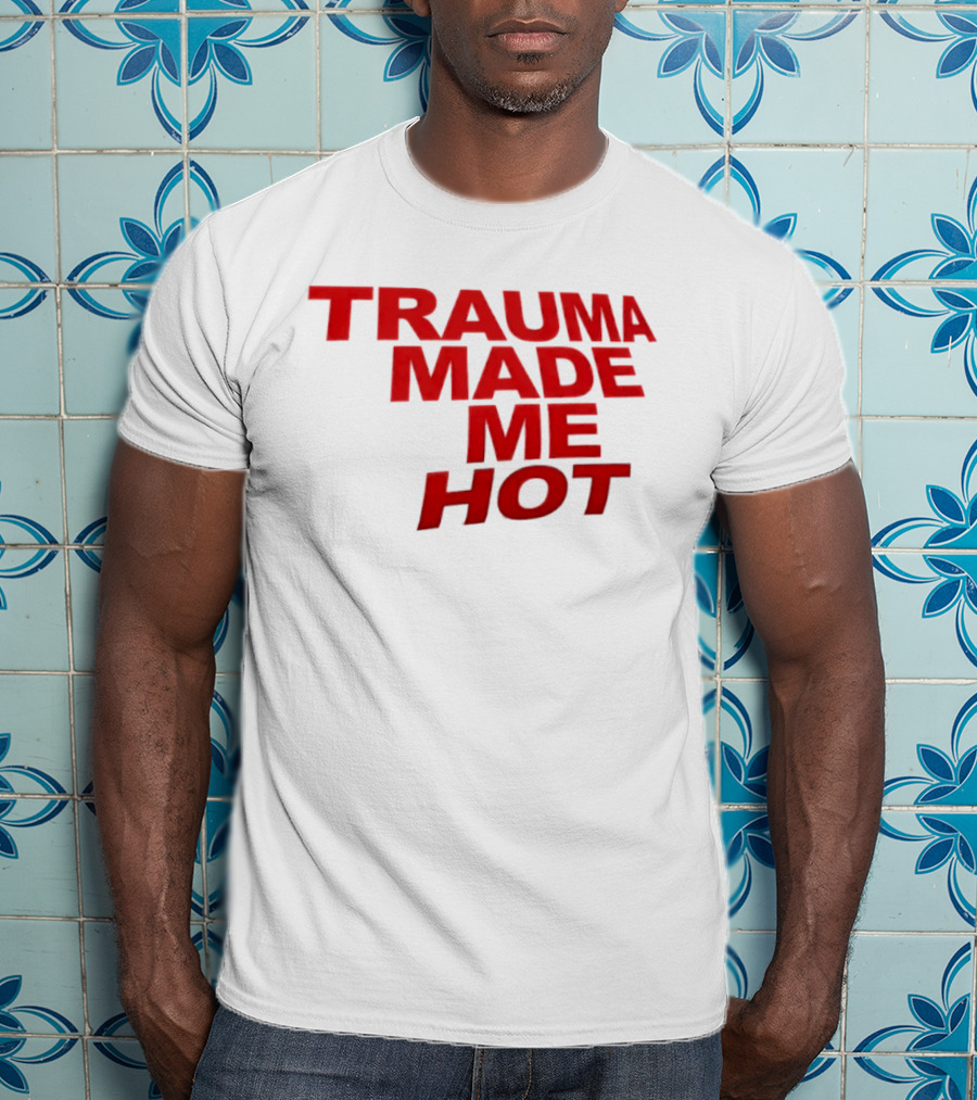 Trauma Made Me Hot Trendy Aesthetic Bold Red T-Shirt