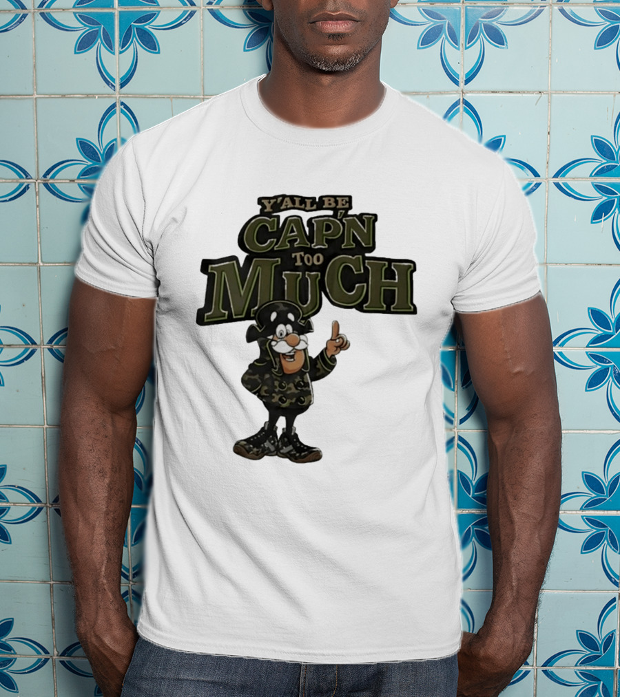 Y'all Be Cap'n Too Much Camo Pirate T-Shirt
