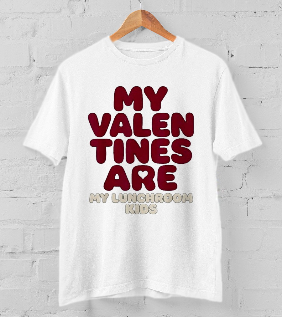 My Valentines Are My Lunchroom Kids T-Shirt