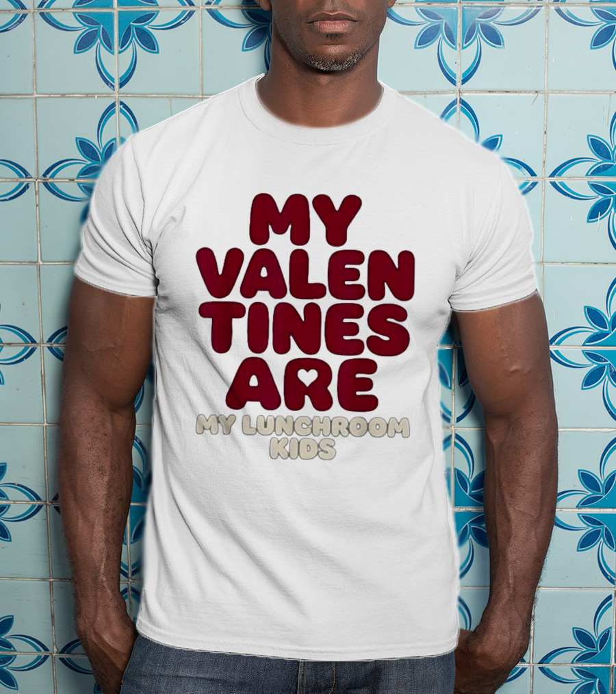 My Valentines Are My Lunchroom Kids T-Shirt