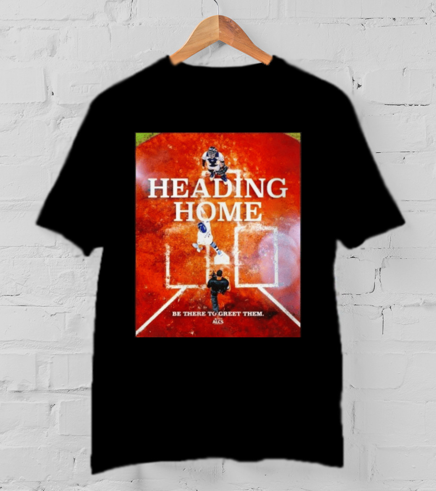 Heading Home 2024 ALCS Be There To Greet Them T-Shirt