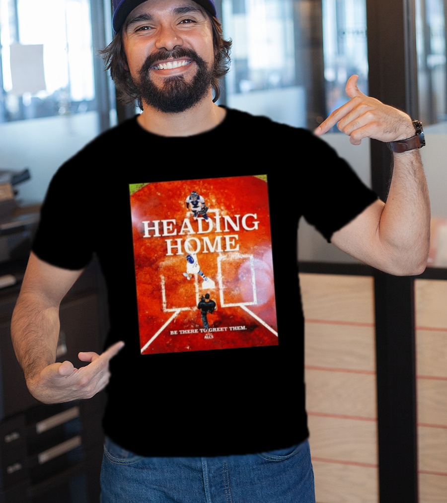Heading Home 2024 ALCS Be There To Greet Them T-Shirt