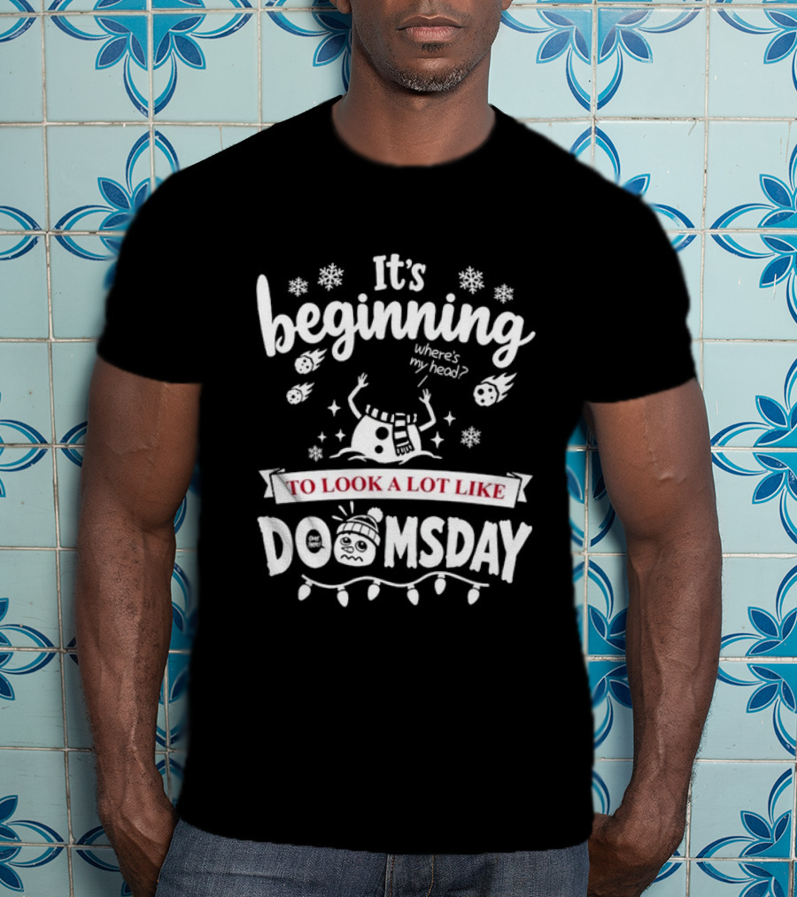 It's Beginning To Look A Lot Like Doomsday Christmas Snowman T-Shirt