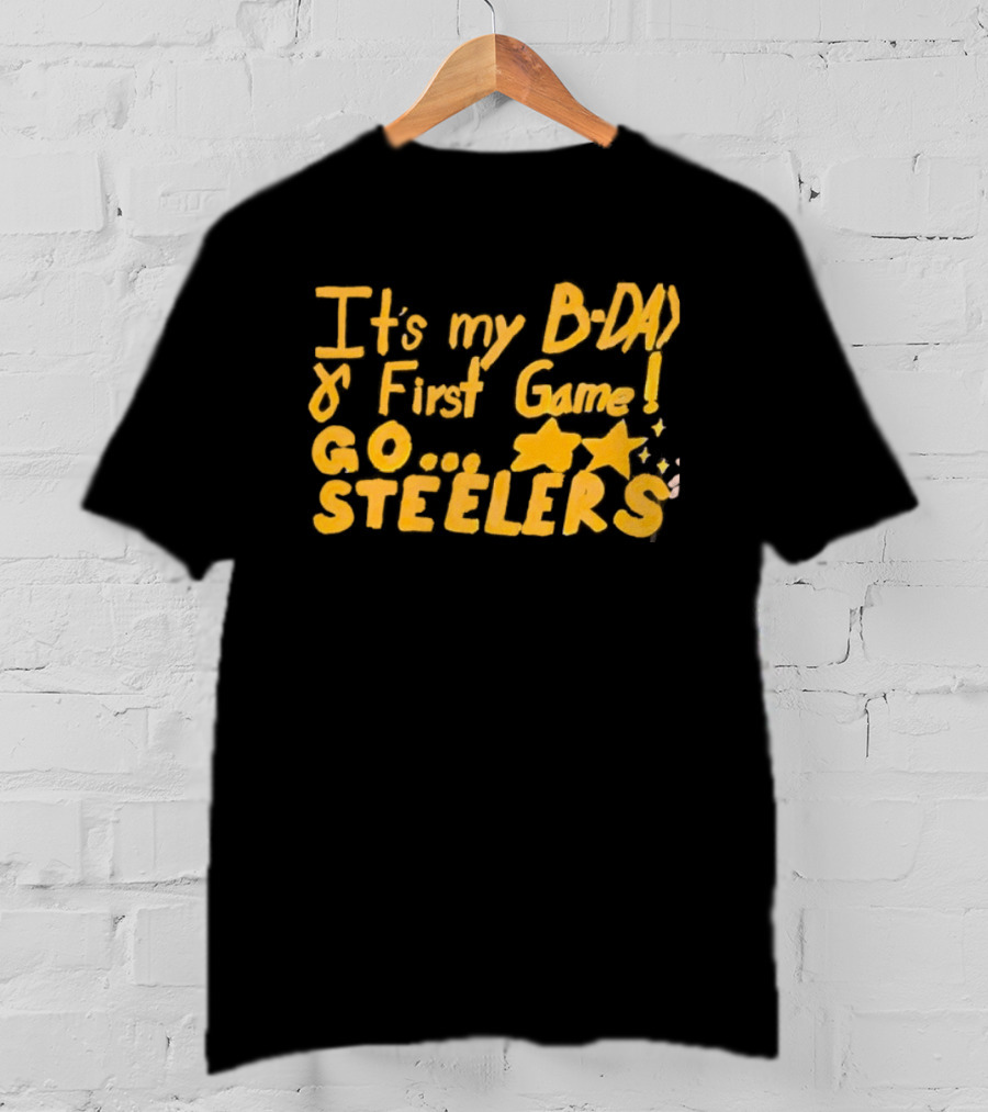 It's My BDAY First Game Go Steelers T-Shirt