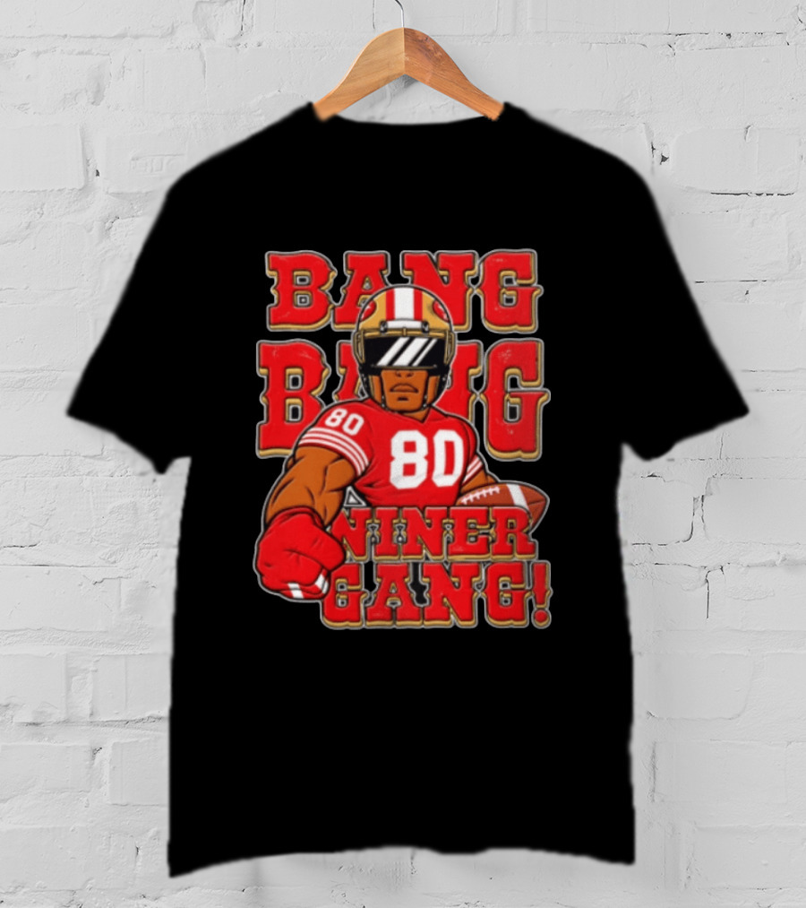Bang Bang Niner Gang Jerry Rice 80 San Francisco Football T-Shirt