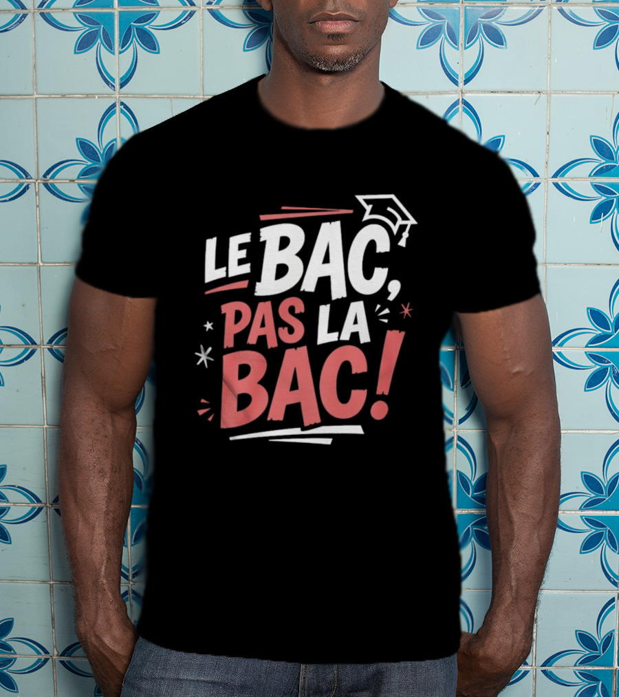 Le Bac Pas La Bac Graduation Baccalaureat Celebration Cap T-Shirt