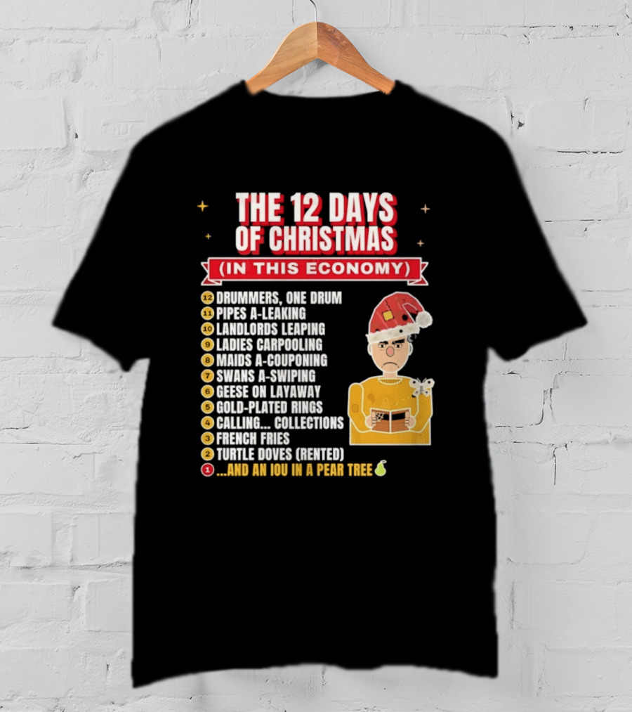 The 12 Days Of Christmas In This Economy Dominiques One Drum Pipes A Leaking IOU Pear Tree T-Shirt