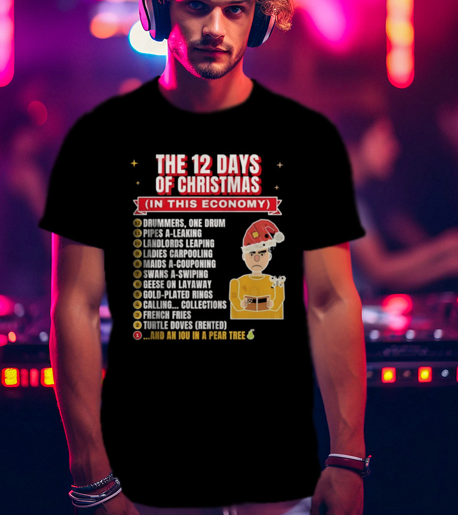 The 12 Days Of Christmas In This Economy Dominiques One Drum Pipes A Leaking IOU Pear Tree T-Shirt