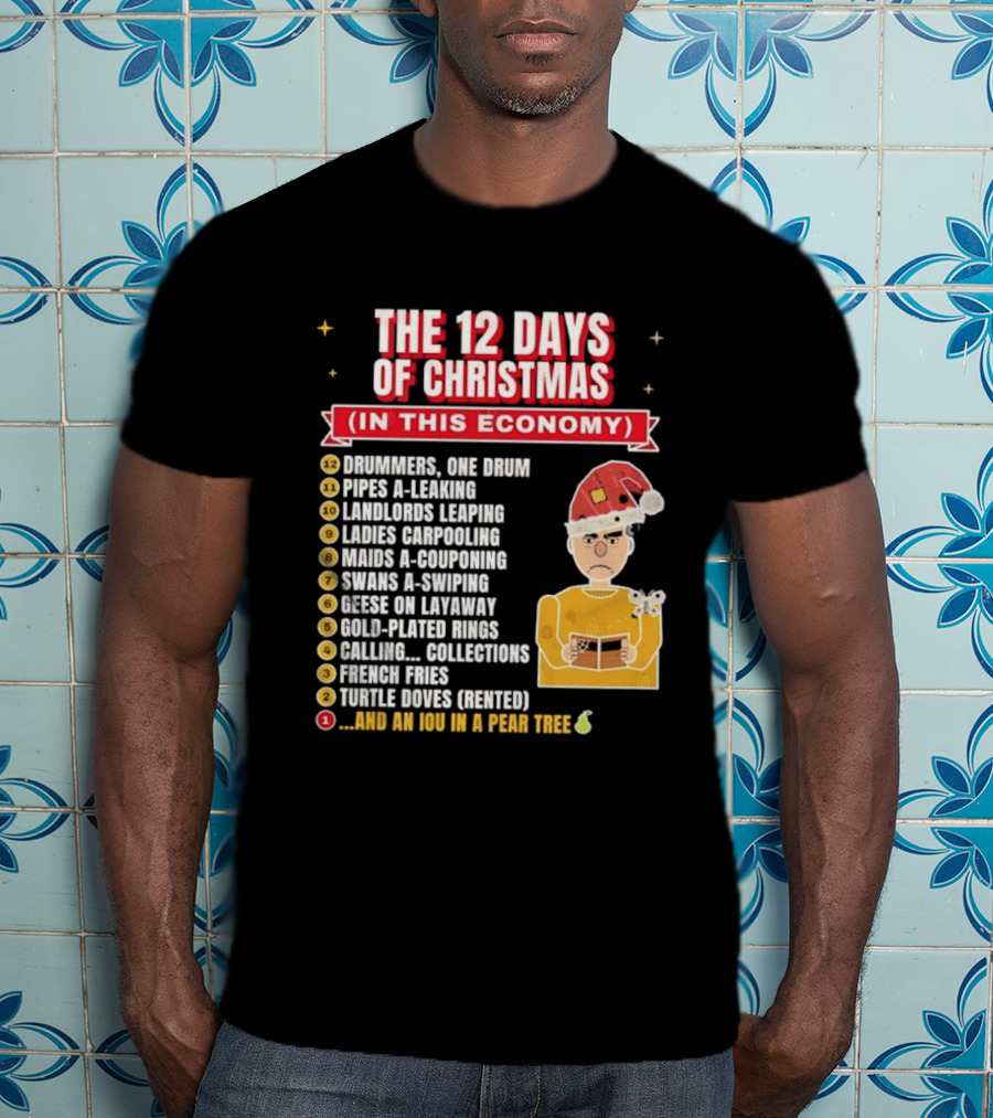 The 12 Days Of Christmas In This Economy Dominiques One Drum Pipes A Leaking IOU Pear Tree T-Shirt