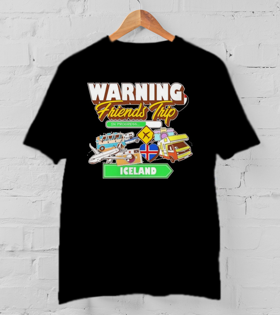 Warning Friends Trip In Progress Iceland Adventure Travel T-Shirt