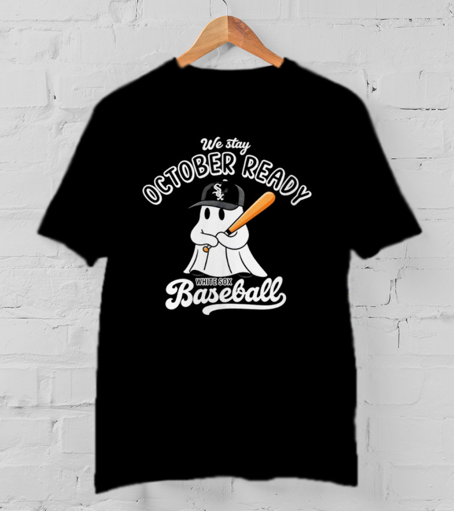 We Stay October Ready Chicago White Sox Baseball Ghost T-Shirt