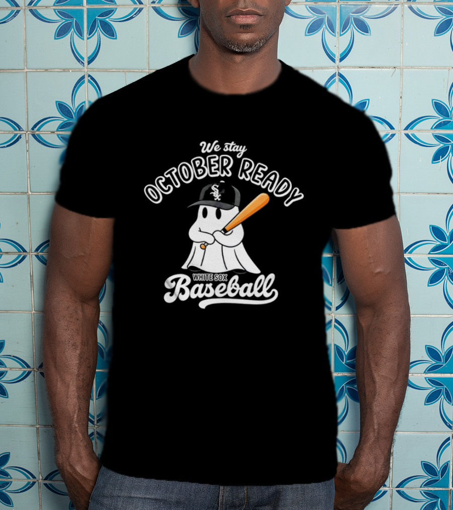 We Stay October Ready Chicago White Sox Baseball Ghost T-Shirt