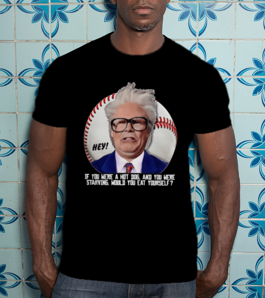Hey If You Were A Hot Dog And You Were Starving Will Ferrell T-Shirt