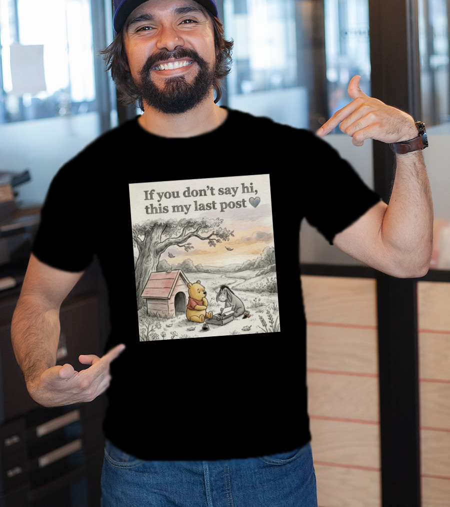 Eeyore Winnie The Pooh If You Don't Say Hi This My Last Post T-Shirt
