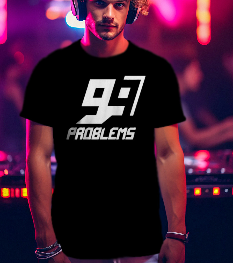 99 Problem 97 T-Shirt