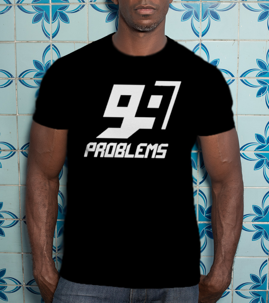 99 Problem 97 T-Shirt