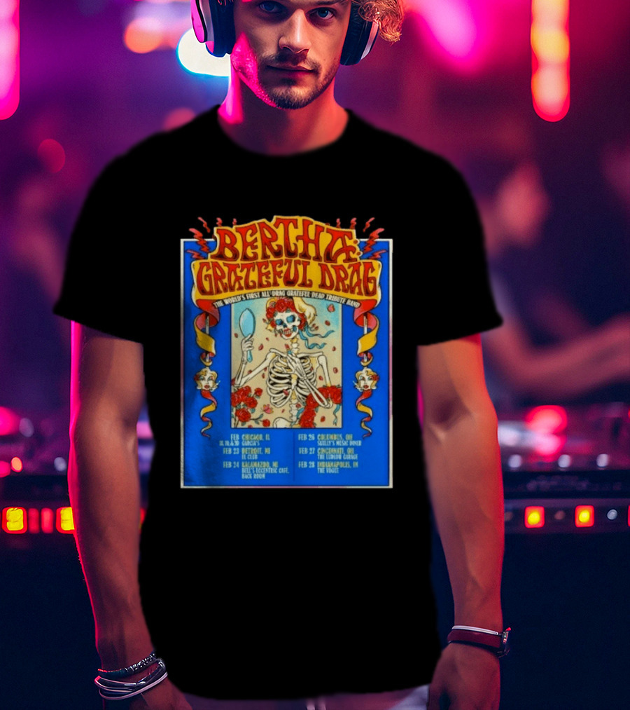 Bertha Grateful Drag The World's First All Drag Grateful Dead Tribute Band Tour Dates T-Shirt