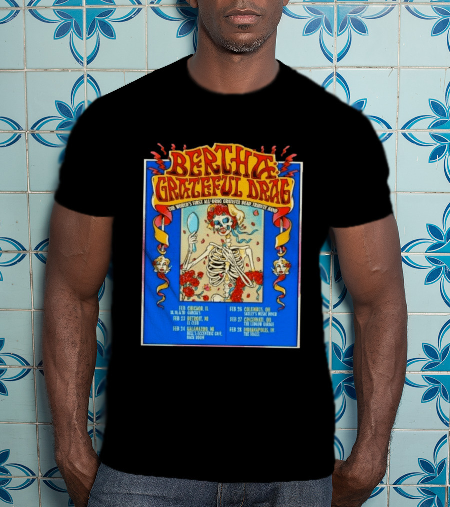 Bertha Grateful Drag The World's First All Drag Grateful Dead Tribute Band Tour Dates T-Shirt